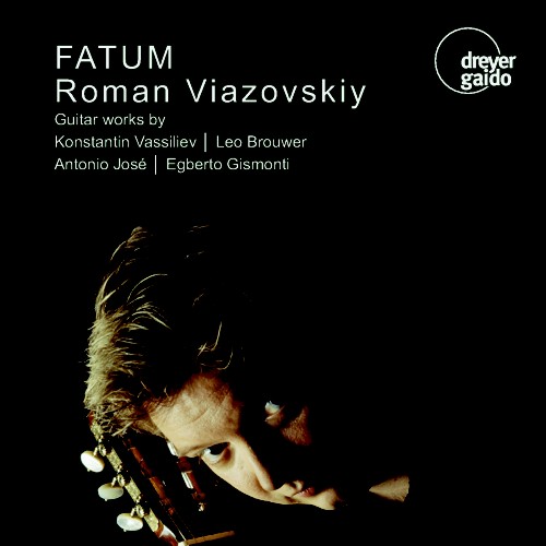 FATUM Werke von: Konstantin Vassiliev, Leo Brouwer, Antonio José, Egberto Gismonti  Roman Viazovskiy,  Gitarre